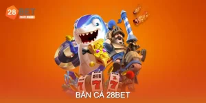 Bắn Cá 28BET – Trải Nghiệm Săn Cá Hấp Dẫn Và Thú Vị
