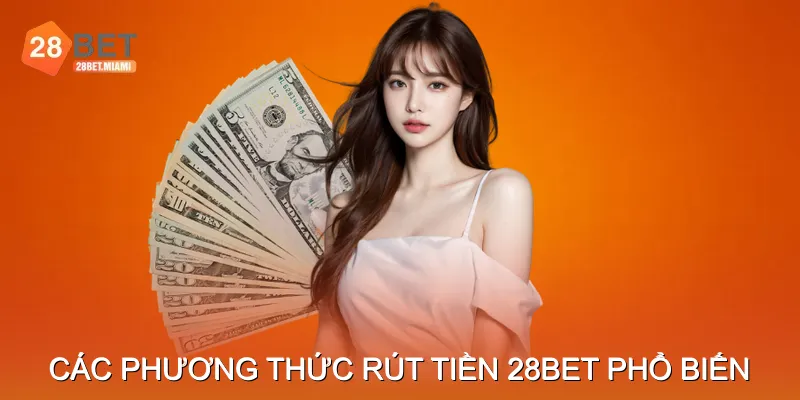 Các phương thức rút tiền 28BET phổ biến nhất