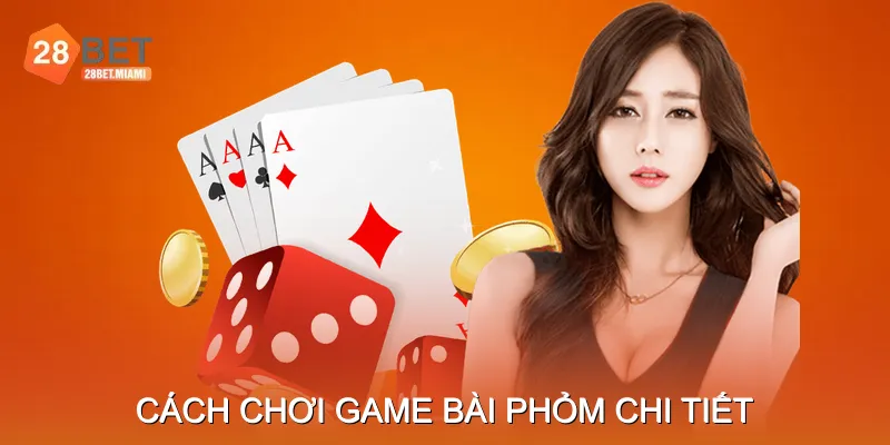 Cách chơi game bài phỏm chi tiết Cách chơi game bài phỏm chi tiết