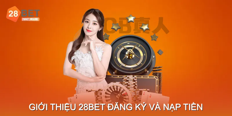 Giới thiệu 28BET – Hướng dẫn đăng ký và nạp tiền