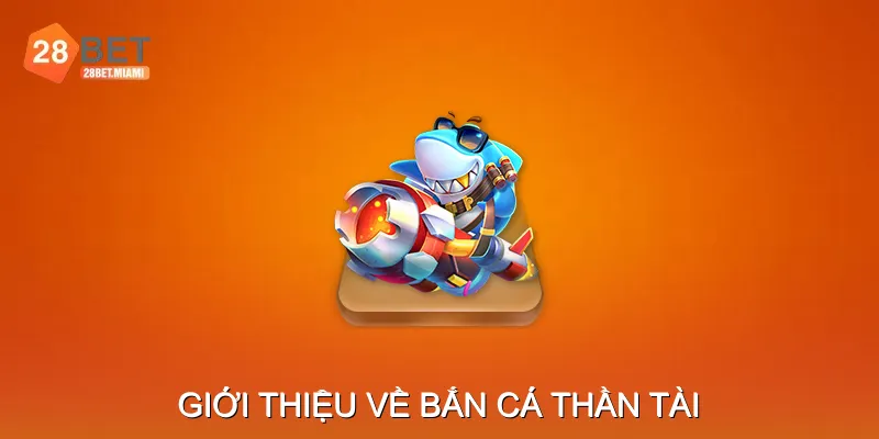 Giới thiệu về Bắn Cá Thần Tài Giới thiệu về Bắn Cá Thần Tài