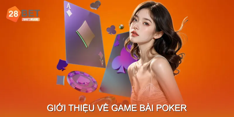 Giới thiệu về game bài Poker Giới thiệu về game bài Poker