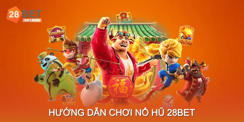 Hướng Dẫn Chơi Nổ Hũ 28BET Cho Người Mới