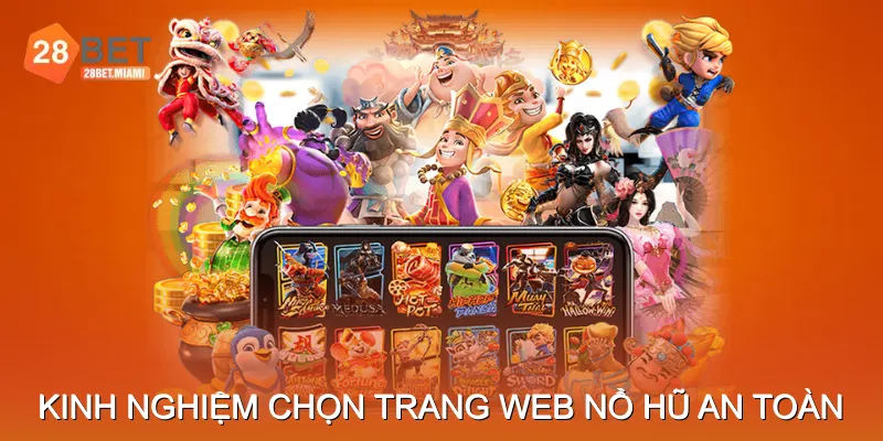 Kinh nghiệm chọn trang web nổ hũ an toàn