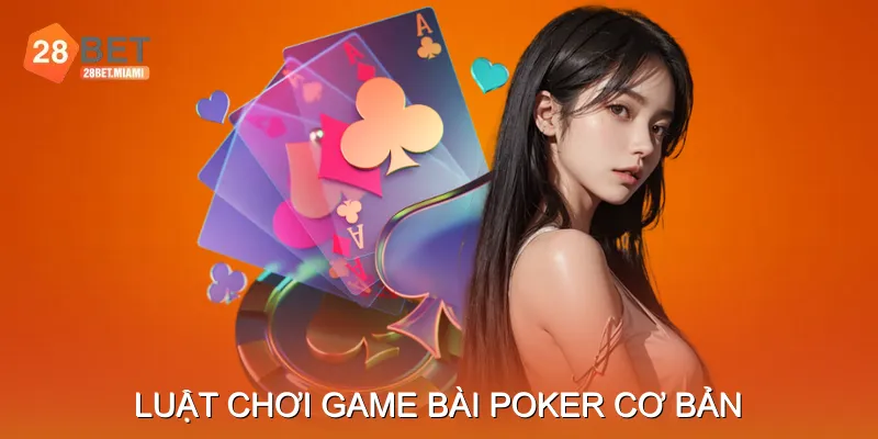 Luật chơi game bài poker cơ bản Luật chơi game bài poker cơ bản