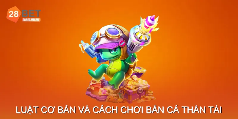 Luật chơi cơ bản và cách chơi Bắn Cá Thần Tài Luật chơi cơ bản và cách chơi Bắn Cá Thần Tài