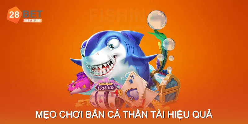 Mẹo chơi Bắn Cá Thần Tài hiệu quả Mẹo chơi Bắn Cá Thần Tài hiệu quả