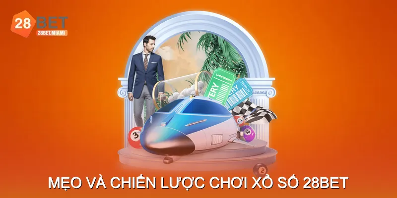 Mẹo Và Chiến Lược Chơi Xổ Số 28BET
