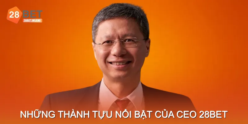 Những thành tựu nổi bật của CEO 28BET 